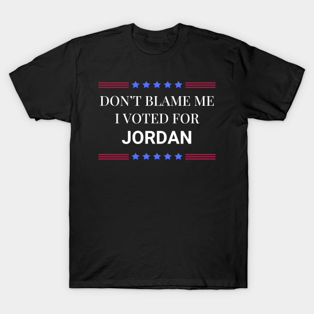 Don't Blame Me I Voted For Jordan T-Shirt by Woodpile